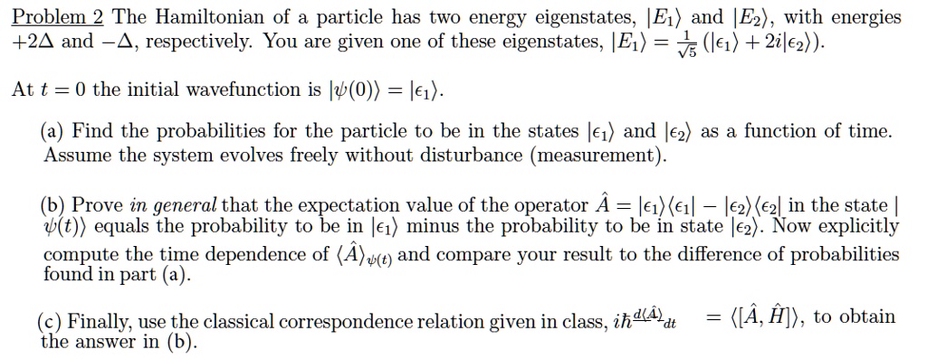 SOLVED: Problem 2: The Hamiltonian of a particle has two energy ...