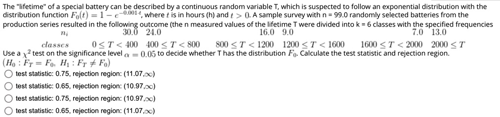the lifetime of a special battery can be described by a continuous random variable t which is suspected to follow an exponential distribution with the distribution function f0t1 e 0001t whe 39485