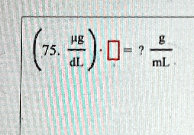 (75. (μg)/(dL)) · = ? (g)/(mL)