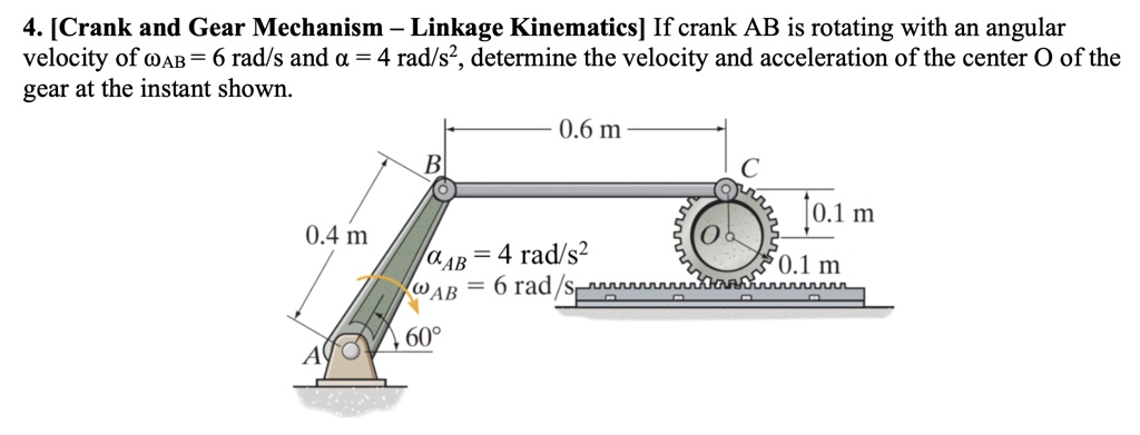 SOLVED: 4. [Crank and Gear Mechanism – Linkage Kinematics] If crank AB ...