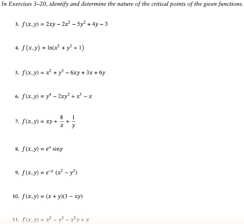 in exercises 3 20 identify and determine the nature of the critical points of the given functions 3 fxy 2xy 2x2 5y2 4y 3 4 f xy lnx2 y2 1 5 fxy x2 y3 6xy 3x 6y 6 fxy y4 2xy2 x3 x 7 fx y xy f 99534