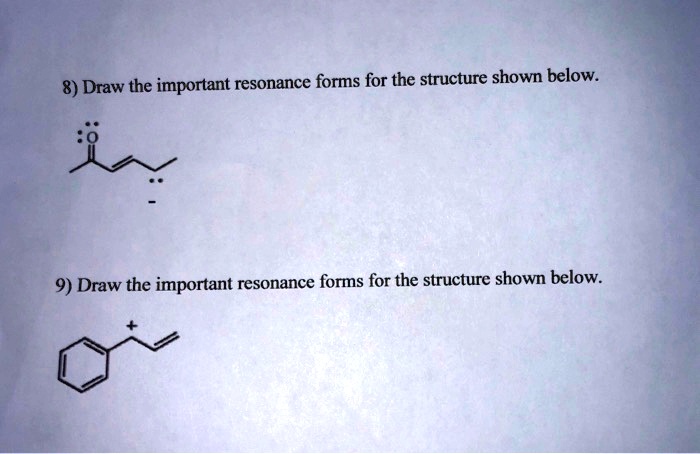 SOLVED: 8) Draw the important resonance forms for the structure shown below: 9) Draw the 