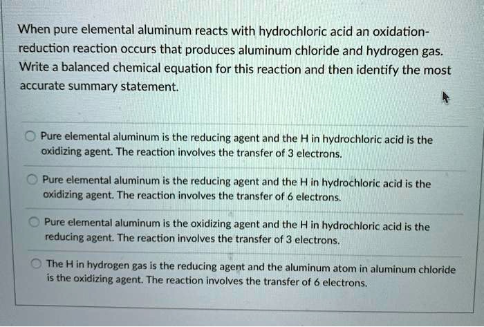 Solved When Pure Elemental Aluminum Reacts With Hydrochloric Acid An Oxidation Reduction 6885