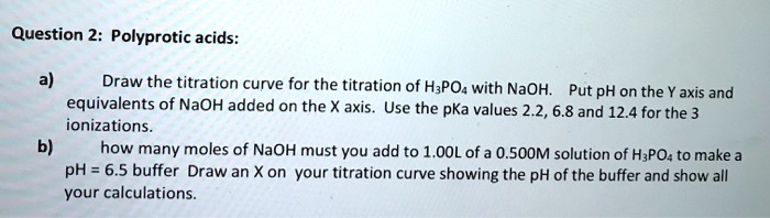 question 2 polyprotic acids draw the titration curve for the titration ...