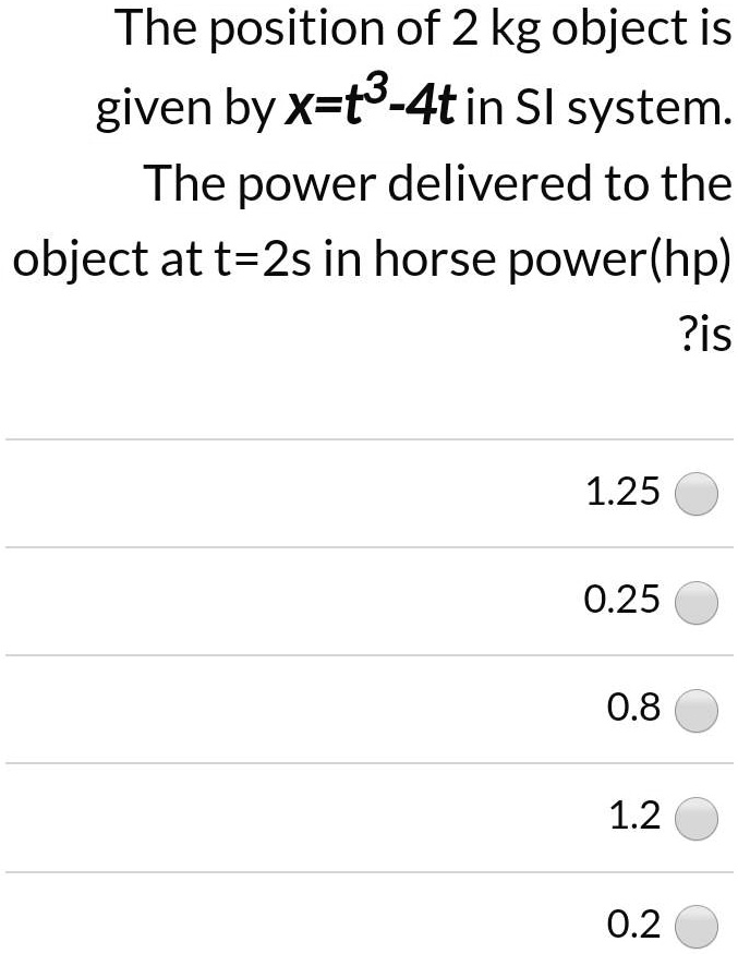 SOLVED:The position of 2 kg object is given by x-t3_Atin SI system: The ...