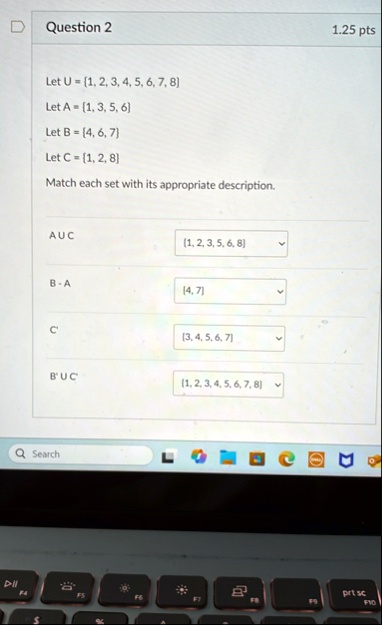 question 2 125 pts let u 1 2 3 4 5 6 7 8 let a 1 3 5 6 let b 4 6 7 let c 1 2 8 match each set with its appropriate description a u c 1 2 3 5 6 8 b a 4 7 c 3 4 5 6 7 b u c 1 2 3 4 5 6 7 8 sea 40735