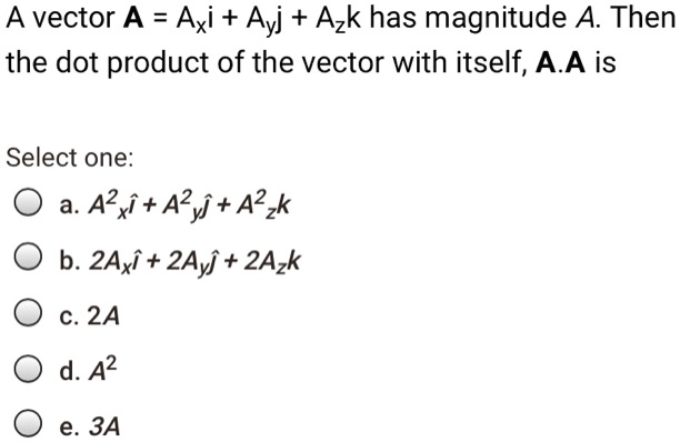 SOLVED: A Vector A = Axi + Ayj + Azk Has Magnitude A. Then The Dot ...