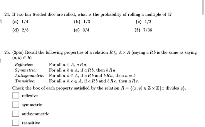Solved 24 If Two Fair 6 Sided Dice Are Rolled What Is The Probability Of Rolling Multiple Of 4 A 1 4 B 1 3 C 1 2 D 2 3 E 3 4 7 36 Zpts Recall The Following