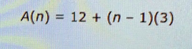 A(n) = 12 + (n - 1)(3)