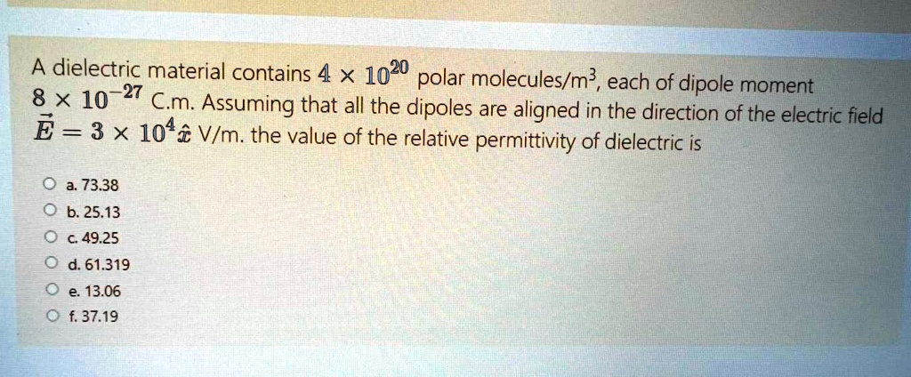 SOLVED: A dielectric material contains 4 x 10^20 polar molecules/m^3 ...