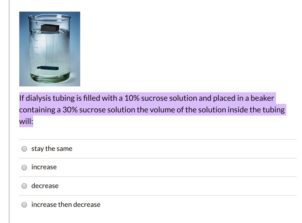 SOLVED: If dialysis tubing is filled with a 10% sucrose solution and