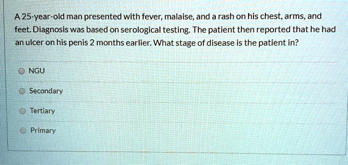 SOLVED: A 25-year-old man presented with fever, malaise, and a rash on ...