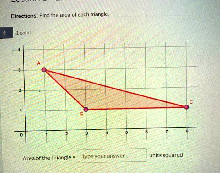 directions find the area of each triangle area of the triangle type vour answer units squared point 00733