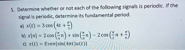 Solved Determine Whether Or Not Each Of The Following Signals Is