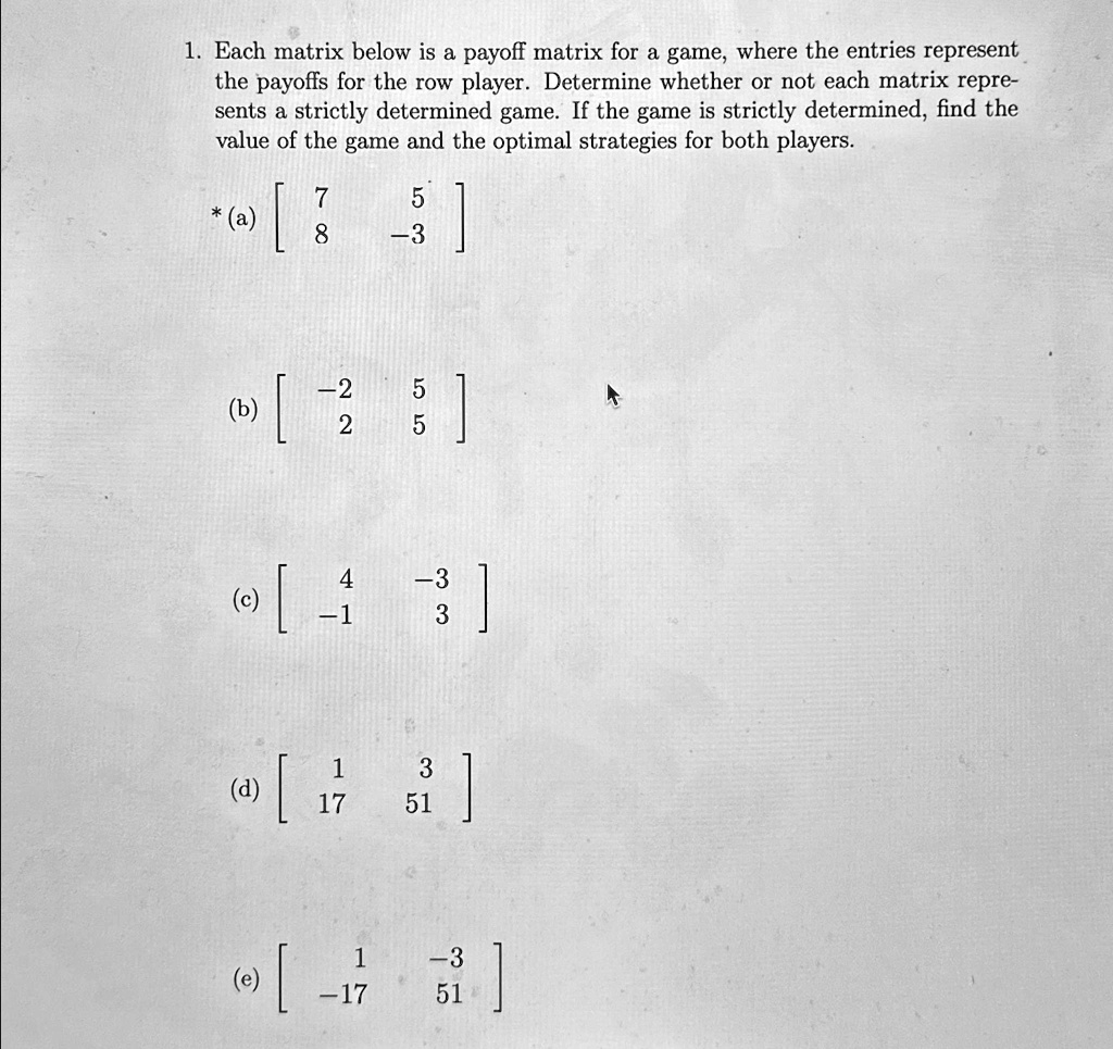 1. Each matrix below is a payoff matrix for a game, where the entries ...