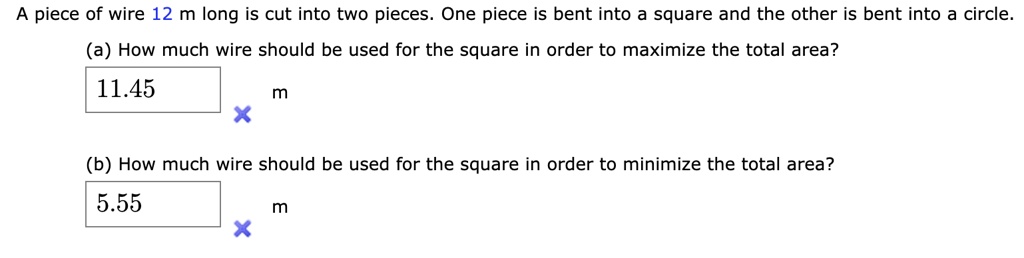 ✓ Solved: A piece of wire 10 m long is cut into two pieces. One piece is  bent into a square and the other