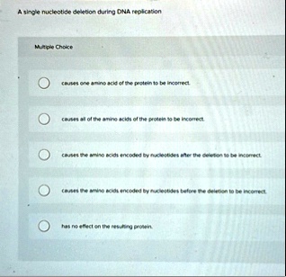 a single nucleotide deletion during dna replication multiple choice ...