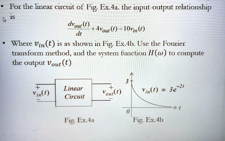 For the linear circuit of Fig. Ex.4a. the input-output relationship is ...