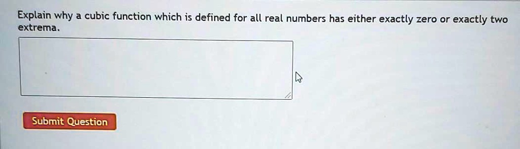 explain why a cubic function which is defined for all real numbers has either exactly zero or exactly two extrema submit question 25187