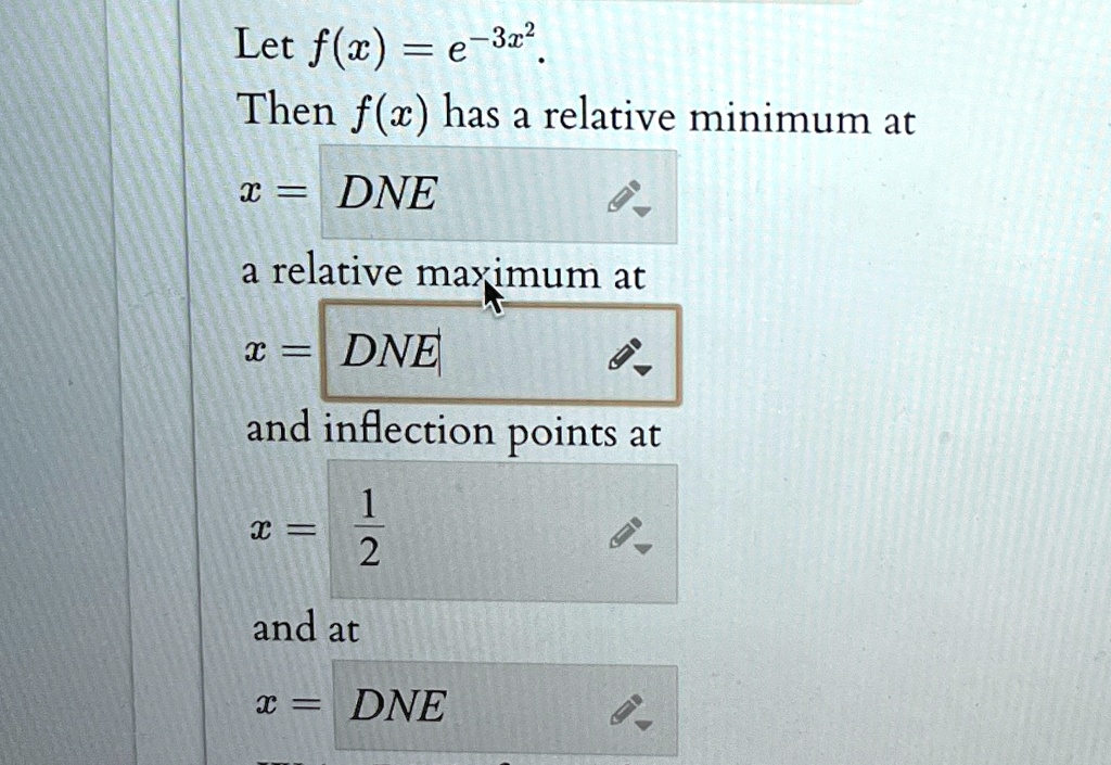 let fx e 3x2 then fx has a relative minimum at x dne a relative maximum at x dne and inflection points at x frac12 and at x dne 88602