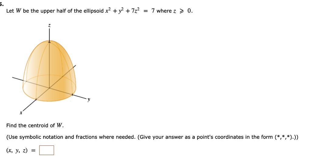 SOLVED: Let W be the upper half of the ellipsoid x2 + y2 + 7z2 7 where ...