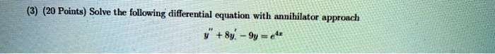 20 points solve the following differential cquation with annihilator pproach iv e 26018