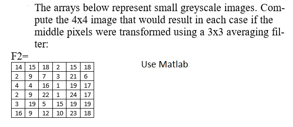 SOLVED: The arrays below represent small greyscale images. Com pute the ...