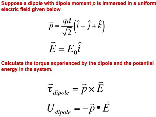 SOLVED: Suppose a dipole with dipole moment p is immersed in a uniform ...