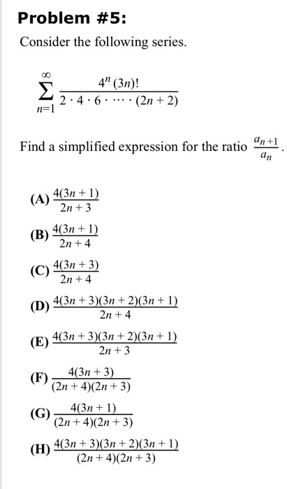 Solved Problem 5 Consider The Following Series 4 3n 2 4 6 2n 2 1 Find A Simplified Expression For The Ratio An 4 3n 4 Zn 3
