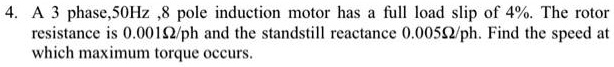 SOLVED: A 3-phase 50Hz 8-pole induction motor has a full load slip of 4 ...