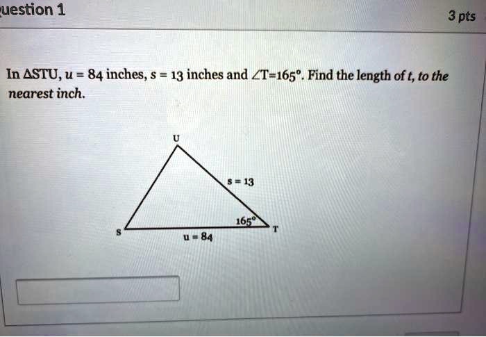 uestion 1 3 pts in astu u 84 inches 13 inches and lt 165 find the length of t to the nearest inch 8 13 4650 u 84 86746