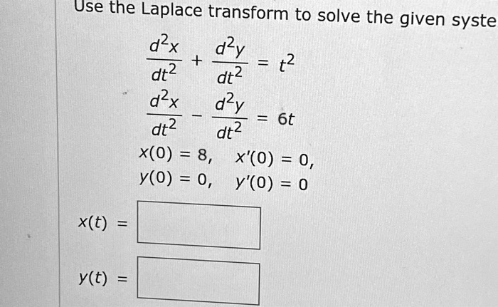 Use The Laplace Transform To Solve The Given Syste D2x D2y Dt2 T2 Dtz ...