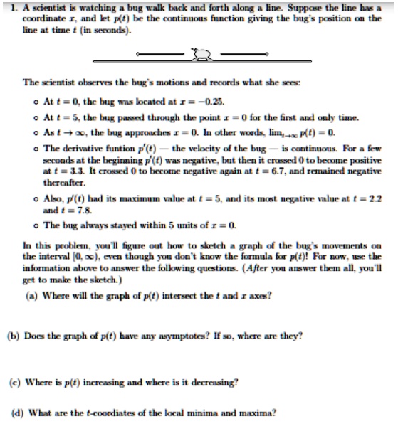 a scientist is watching a bug walk back and forth along a line suppose the line has a coordinate x and let pt be the continuous function giving the bugs position on the line at time t in sex 51534