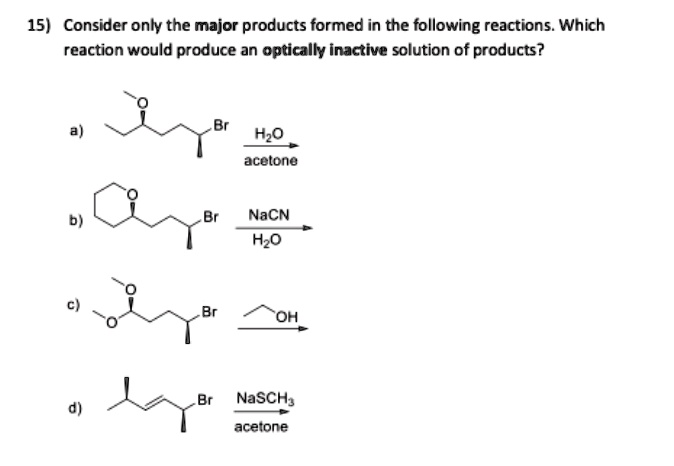 15 consider only the major products formed in the following reactions ...