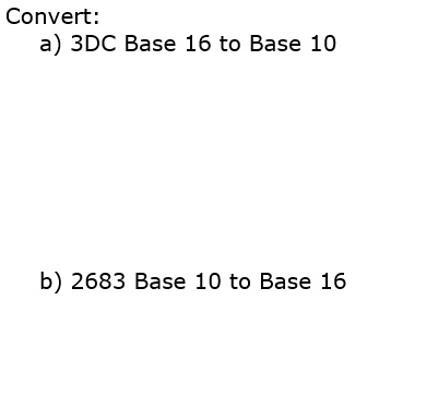 SOLVED: Convert: a) 3DC Base 16 to Base 10 b) 2683 Base 10 to Base 16