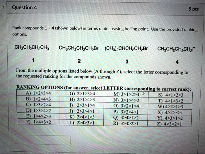 Solved Question 4 5 Pts Rank Compounds 1 Options Shown Below In Terms Of Decreasing Boiling Point Use The Provided Ranking Ch Ch Chzcha Ch Chzchzchzbr Ch3 Chchzchzbr Ch Chzchzchzf From The Multiple Options Listed Below A