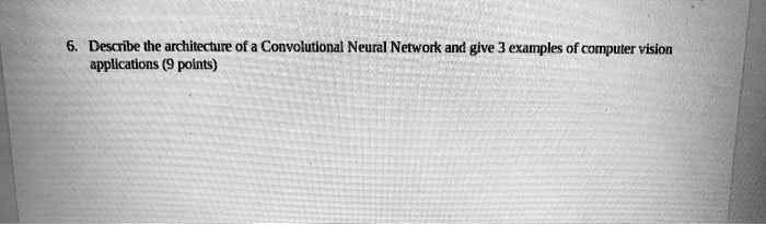 SOLVED: 6.Describe the architecture of a Convolutional Neural Network ...