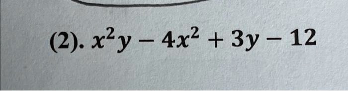 (2). x^2y - 4x^2 + 3y - 12
