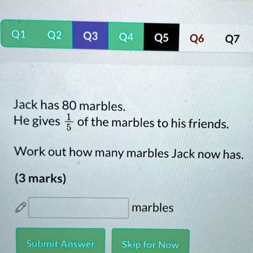SOLVED 'Jack has 80 marbles. He gives 1/5 of the marbles to his