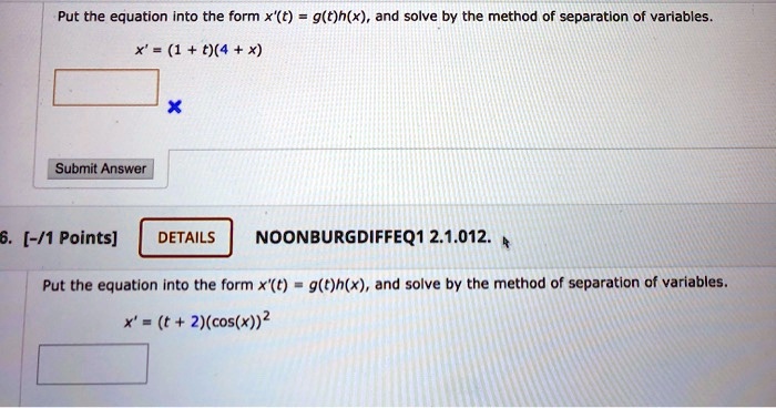 Solved Put The Equation Into The Form X T G T H X And Solve By The Method Of Separatlon Of Variables X 1 T 4 X Submit Answer 6 1 Points Details Noonburgdiffeq1 2 1 012