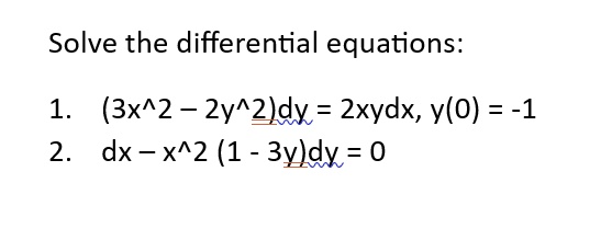 SOLVED: Solve the differential equations: 1. (3x^2 - 2y^2)dy.= 2xydx,y ...