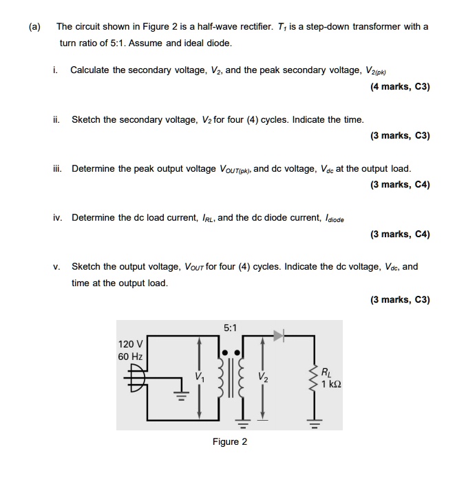 SOLVED: The circuit shown in Figure 2 is a half-wave rectifier. T is a ...