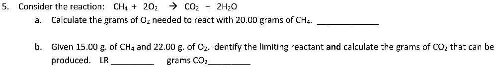 Consider the reaction: CH4 + 2O2 -> CO2 + 2H2O. Calculate the grams of ...