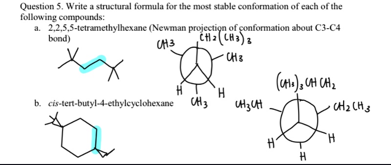 Solved Question 5 Write A Structural Formula For The Most Stable Conformation Of Each Of The Following Compounds 2 2 5 5 Tetramethylhexane Newman Projection Of Conformation About C3 C4 Bond Ttlz Lh3 2 H Chz Ule