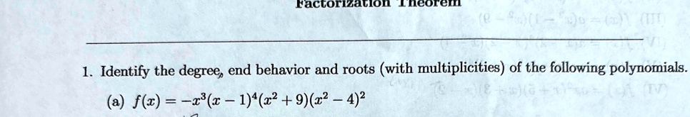 factorization theorem 1 identify the degree end behavior and roots with multiplicities of the following polynomials a fx x3x 14x29x2 42 65387