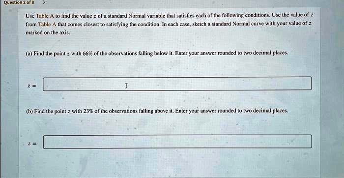 Question-2of8 Use Table A to find the value z of a standard Normal ...