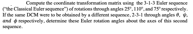 SOLVED: Compute the coordinate transformation matrix using the 3-1-3 ...