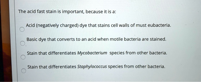 SOLVED: The acid fast stain is important; because it is a: Acid ...