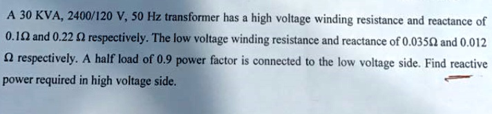 A 30 KVA, 2400/120 V, 50 Hz transformer has a high voltage winding ...