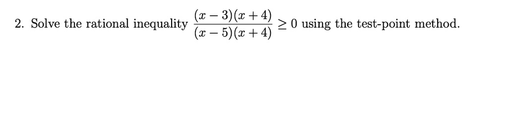 SOLVED: 2. Solve the rational inequality 3)(c+4 2 0 using the test ...
